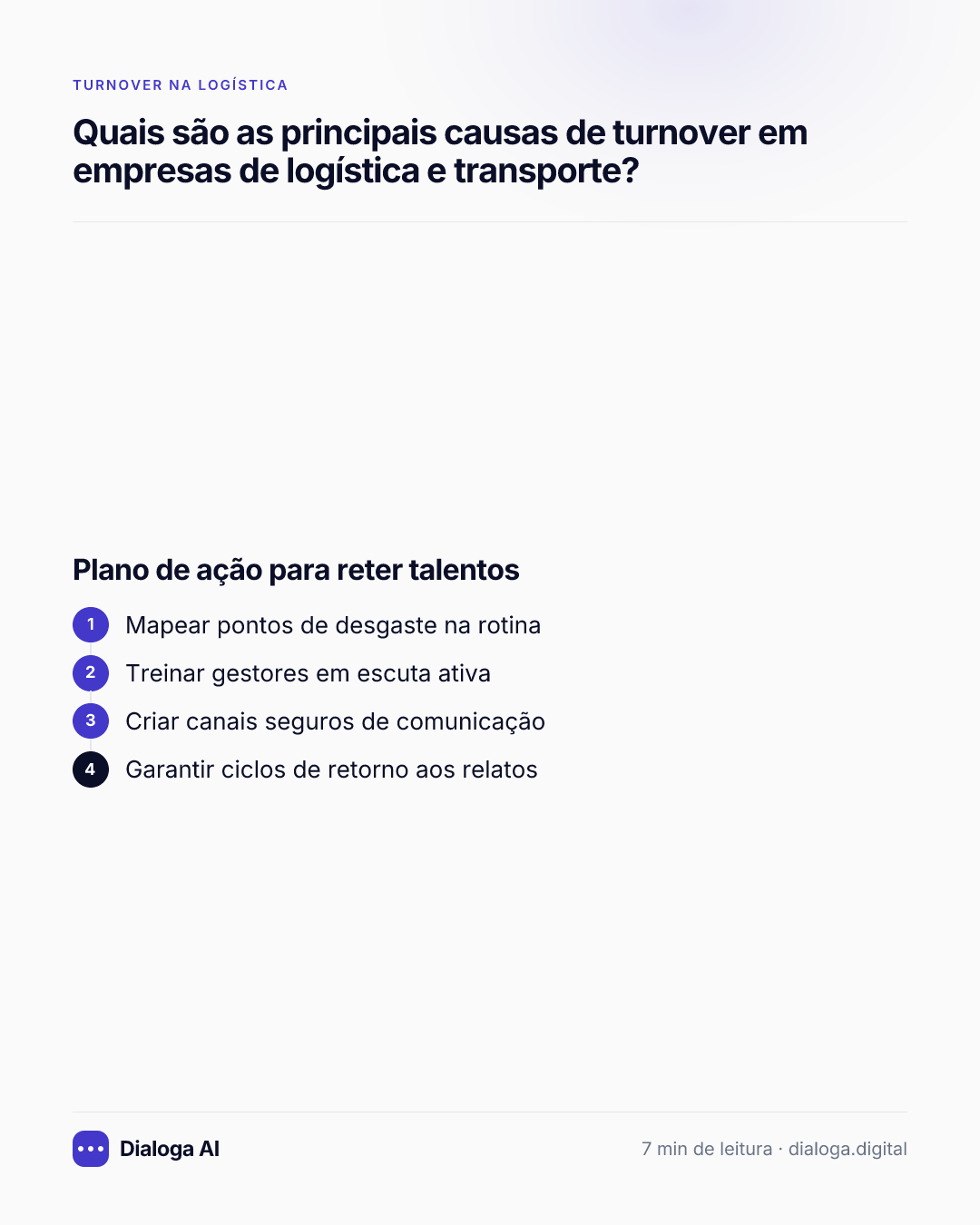 Plano de ação para reter talentos: 1. Mapear pontos de desgaste na rotina; 2. Treinar gestores em escuta ativa; 3. Criar canais seguros de comunicação; 4. Garantir ciclos de retorno aos relatos.